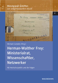 Herman-Walther Frey : Ministerialrat, Wissenschaftler, Netzwerker : NS-Hochschulpolitik und die Folgen