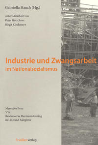 Industrie und Zwangsarbeit im Nationalsozialismus : Mercedes Benz - VW - Reichswerke ; Hermann Göring in Linz und Salzgitter