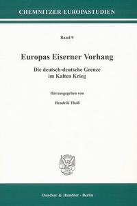 Europas Eiserner Vorhang : die deutsch-deutsche Grenze im Kalten Krieg