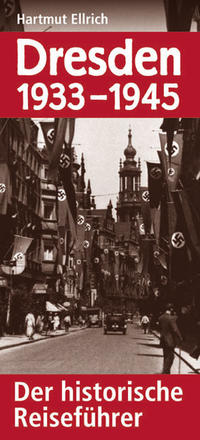 Dresden 1933 - 1945 : der historische Reiseführer