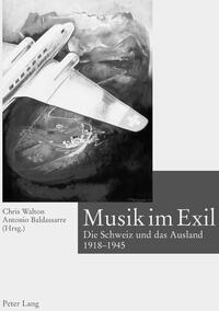 Musik im Exil : die Schweiz und das Ausland : 1918 - 1945
