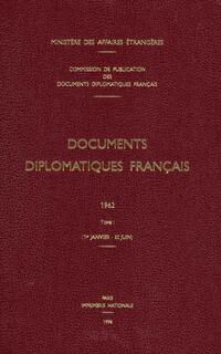 Documents diplomatiques français. 1962,1. (1er janvier - 30 juin)