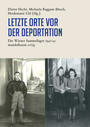 Letzte Orte : Die Wiener Sammellager und die Deportationen 1941/42