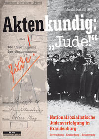 Aktenkundig: "Jude" : Nationalsozialistische Judenverfolgung in Brandenburg 1933-1945