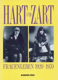 Hart und zart : Frauenleben 1920 - 1970