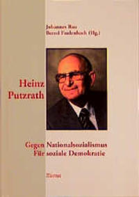 Heinz Putzrath : Gegen Nationalsozialismus, für soziale Demokratie ; Skizzen zu Leben und Wirken