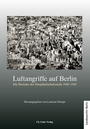 Luftangriffe auf Berlin : die Berichte der Hauptluftschutzstelle 1940 - 1945