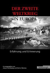 Der Zweite Weltkrieg in Europa : Erfahrung und Erinnerung