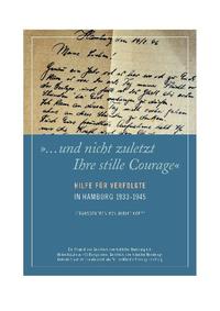 "... und nicht zuletzt Ihre stille Courage" : Hilfe für Verfolgte in Hamburg 1933 - 1945 ; ein Projekt des Vereins "Geschichtswerkstätten Hamburg e.V."