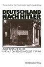 Deutschland nach Hitler : Zukunftspläne im Exil und aus der Besatzungszeit 1939 - 1949