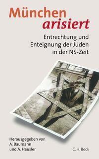 München arisiert : Entrechtung und Enteignung der Juden in der NS-Zeit