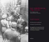 Das Iaşi-Pogrom, Juni-Juli 1941 : eine Fotodokumentation aus dem Holocaust in Rumänien