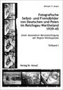 Fotografische Selbst- und Fremdbilder von Deutschen und Polen im Reichsgau Wartheland : 1939 - 45 ; unter besonderer Berücksichtigung der Region Wielkopolska