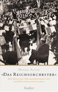"Das Reichsorchester" : die Berliner Philharmoniker und der Nationalsozialismus