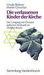 Die verlassenen Kinder der Kirche : der Umgang mit Christen jüdischer Herkunft im "Dritten Reich"
