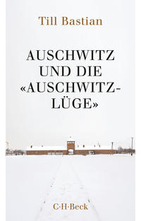 Auschwitz und die "Auschwitz-Lüge" : Massenmord, Geschichtsfälschung und die deutsche Identität