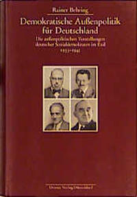 Demokratische Außenpolitik für Deutschland : die außenpolitischen Vorstellungen deutscher Sozialdemokraten im Exil 1933 - 1945