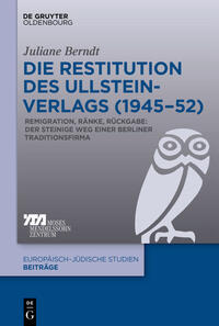 Die Restitution des Ullstein-Verlags (1945-52) : Remigration, Ränke, Rückgabe: der steinige Weg einer Berliner Traditionsfirma