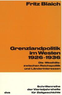 Grenzlandpolitik im Westen : 1926 - 1936 ; die "Westhilfe" zwischen Reichspolitik und Länderinteressen
