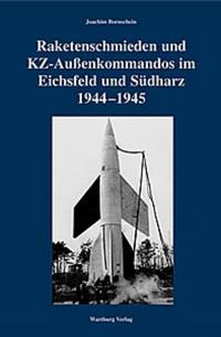 Raketenschmieden und KZ-Außenkommandos im Eichsfeld und Südharz 1944-1945