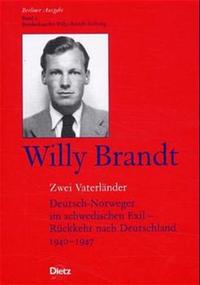 Berliner Ausgabe : Bd. 2: Zwei Vaterländer : Deutsch-Norweger im schwedischen Exil : Rückkehr nach Deutschland 1940-1947