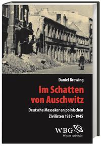 Im Schatten von Auschwitz : deutsche Massaker an polnischen Zivilisten 1939-1945