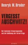 Vergesst Auschwitz! : der deutsche Erinnerungswahn und die Endlösung der Israel-Frage