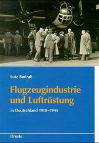 Flugzeugindustrie und Luftrüstung in Deutschland 1918 - 1945