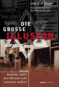 Die große Illusion : warum deutsche Juden ihre Heimat nicht verlassen wollten