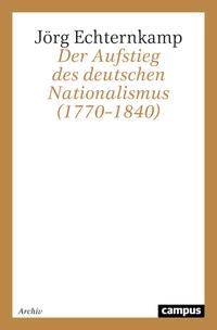 Der Aufstieg des deutschen Nationalismus (1770 - 1840)