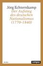 ˜Derœ Aufstieg des deutschen Nationalismus : (1770 - 1840)