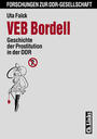 VEB Bordell : Geschichte der Prostitution in der DDR