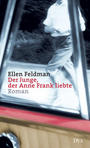 Der Junge, der Anne Frank liebte : Roman