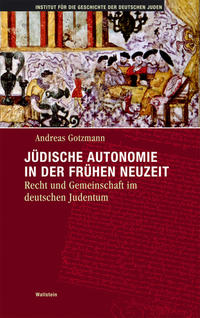 Jüdische Autonomie in der Frühen Neuzeit : Recht und Gemeinschaft im deutschen Judentum