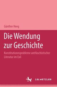 Die Wendung zur Geschichte : Konstitutionsprobleme antifaschistischer Literatur im Exil
