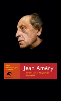Jean Améry : Revolte in der Resignation ; Biographie