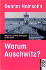 Warum Auschwitz? : Hitlers Plan und die Ratlosigkeit der Nachwelt