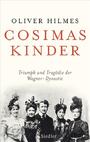 Cosimas Kinder : Triumph und Tragödie der Wagner-Dynastie