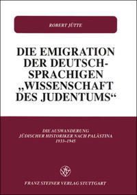 Die Emigration der deutschsprachigen "Wissenschaft des Judentums" : die Auswanderung jüdischer Historiker nach Palästina 1933-1945