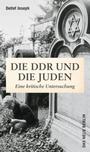 Die DDR und die Juden : eine kritische Untersuchung