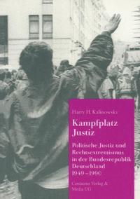 Kampfplatz Justiz : politische Justiz und Rechtsextremismus in der Bundesrepublik Deutschland 1949-1990