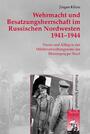 Wehrmacht und Besatzungsherrschaft im russischen Nordwesten 1941 - 1944 : Praxis und Alltag im Militärverwaltungsgebiet der Heeresgruppe Nord