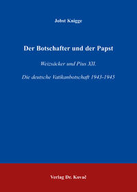 Der Botschafter und der Papst : Weizsäcker und Pius XII.; die deutsche Vatikanbotschaft 1943 - 1945