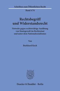 Rechtsbegriff und Widerstandsrecht : Notwehr gegen rechtswidrige Ausübung von Staatsgewalt im Rechtsstaat u. unter d. Nationalsozialismus