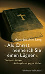 "Als Christ nenne ich Sie einen Lügner" : Theodor Rollers Aufbegehren gegen Hitler