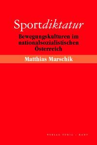 Sportdiktatur : Bewegungskulturen im nationalsozialistischen Österreich