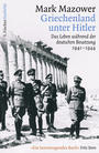 Griechenland unter Hitler : das Leben während der deutschen Besatzung 1941 - 1944