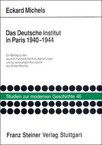 Das Deutsche Institut in Paris 1940 - 1944 : ein Beitrag zu den deutsch-französischen Kulturbeziehungen und zur auswärtigen Kulturpolitik des Dritten Reiches