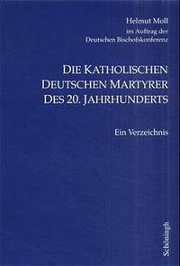 Die katholischen deutschen Martyrer des 20. Jahrhunderts : ein Verzeichnis