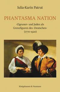 Phantasma Nation : 'Zigeuner' und Juden als Grenzfiguren des 'Deutschen' (1770 - 1920)